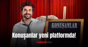 Konuşanlar hangi kanalda yayınlanacak? Konuşanlar yeni platformda!