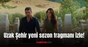 Uzak Şehir yeni sezon fragmanı izle! Uzak Şehir 2. sezon tarihi belli oldu mu? Boran’ın karısı kim?